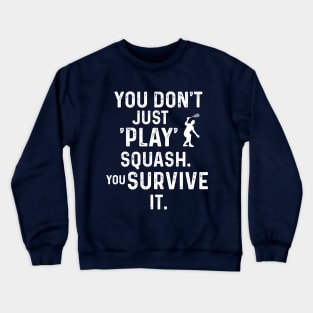 You Don't Just Play Squash Crewneck Sweatshirt